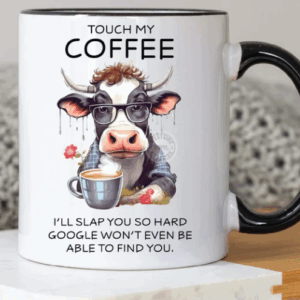 Touch My Coffee And I Will Slap