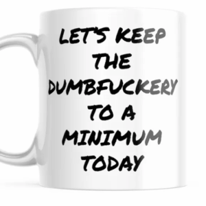 Lets Keep The DumbFuckery