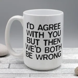 I Agree With You But