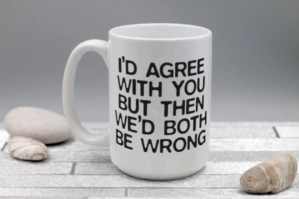 I Agree With You But