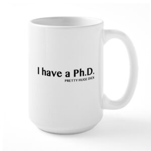 I Have A PHD Pretty Huge Dick!