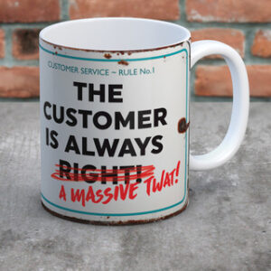 The Customer Is Always A Massive Twat!