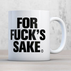 FOR FUCKS SAKE!!!
