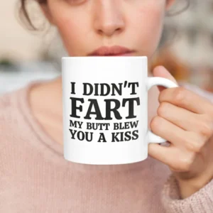 I Didn't Fart My Butt Blew You A Kiss
